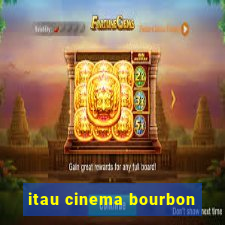 itau cinema bourbon